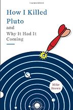 Books on the Wonders of The Universe - How I Killed Pluto and Why It Had It Coming by Mike Brown Books on the Wonders of The Universe - How I Killed Pluto and Why It Had It Coming by Mike Brown