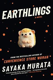 Earthlings: A Novel by Sayaka Murata Earthlings: A Novel by Sayaka Murata