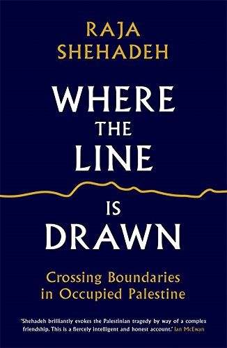 Where the Line is Drawn: Crossing Boundaries in Occupied Palestine by Raja Shehadeh
