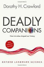Deadly Companions: How Microbes Shaped our History by Dorothy H. Crawford Deadly Companions: How Microbes Shaped our History by Dorothy H. Crawford