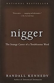 Nigger: The Strange Career of a Troublesome Word by Randall Kennedy Nigger: The Strange Career of a Troublesome Word by Randall Kennedy