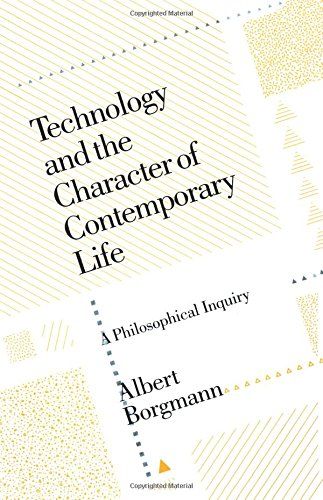 Technology and the Character of Contemporary Life by Albert Borgmann