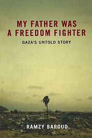 My Father Was a Freedom Fighter by Ramzy Baroud My Father Was a Freedom Fighter by Ramzy Baroud