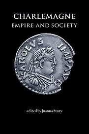 Charlemagne: Empire and Society by Joanna Story (editor) Charlemagne: Empire and Society by Joanna Story (editor)