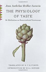 The Physiology of Taste by Jean Anthelme Brillat-Savarin The Physiology of Taste by Jean Anthelme Brillat-Savarin