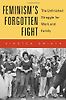 Feminism’s Forgotten Fight: The Unfinished Struggle for Work and Family by Kirsten Swinth