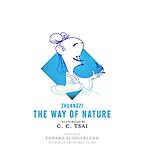 The Best Illustrated Philosophy Books - The Way of Nature (The Illustrated Library of Chinese Classics) by Zhuangzi (aka Chuang Tzu), C. C. Tsai (illustrator) and Brian Bruya (translator)