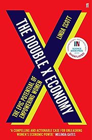 The Double X Economy: The Epic Potential of Empowering Women by Linda Scott The Double X Economy: The Epic Potential of Empowering Women by Linda Scott