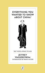 Everything You Wanted to Know About China* by Jeffrey Wasserstrom Everything You Wanted to Know About China* by Jeffrey Wasserstrom