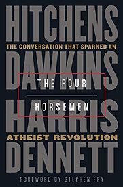 The Four Horsemen: The Conversation That Sparked an Atheist Revolution by Christopher Hitchens, Daniel Dennett, Richard Dawkins & Sam Harris The Four Horsemen: The Conversation That Sparked an Atheist Revolution by Christopher Hitchens, Daniel Dennett, Richard Dawkins & Sam Harris