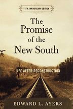 The Promise of the New South: Life After Reconstruction by Edward Ayers The Promise of the New South: Life After Reconstruction by Edward Ayers