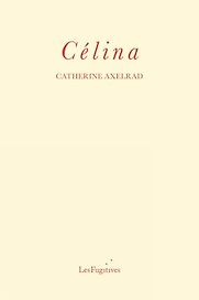 Célina by Catherine Axelrad, translated by Philip Terry Célina by Catherine Axelrad, translated by Philip Terry