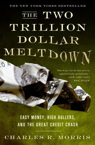 The Two Trillion Dollar Meltdown by Charles Morris & Charles R Morris