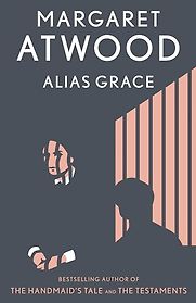 Alias Grace by Margaret Atwood Alias Grace by Margaret Atwood