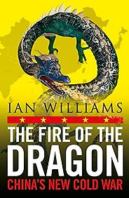 The 2023 Orwell Prize for Political Writing - The Fire of the Dragon: China’s New Cold War by Ian Williams The 2023 Orwell Prize for Political Writing - The Fire of the Dragon: China’s New Cold War by Ian Williams