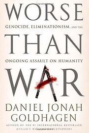 Worse than War by Daniel Goldhagen Worse than War by Daniel Goldhagen