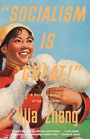 "Socialism Is Great!": A Worker's Memoir of the New China by Lijia Zhang "Socialism Is Great!": A Worker's Memoir of the New China by Lijia Zhang