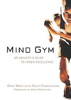 The best books on High Performance Psychology - Mind Gym : An Athlete's Guide to Inner Excellence by David Casstevens & Gary Mack