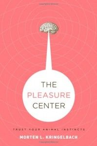 The best books on Emotion and the Brain - The Pleasure Center: Trust Your Animal Instincts by Morten Kringelbach & Morten L. Kringelbach