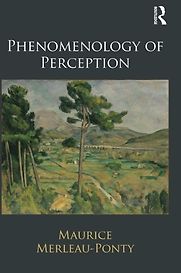 Phenomenology of Perception by Maurice Merleau-Ponty Phenomenology of Perception by Maurice Merleau-Ponty
