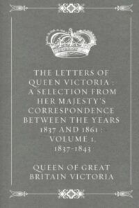 The best books on Great Letter Writers - The Letters of Queen Victoria by Queen Victoria