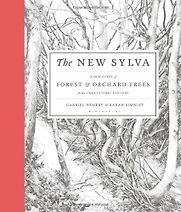 The New Sylva: A Discourse of Forest and Orchard Trees for the Twenty-First Century by Gabriel Hemery & Sarah Simblet The New Sylva: A Discourse of Forest and Orchard Trees for the Twenty-First Century by Gabriel Hemery & Sarah Simblet