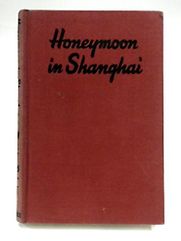 Honeymoon in Shanghai by Maurice Dekobra