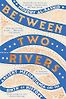 Between Two Rivers: Ancient Mesopotamia and the Birth of History by Moudhy Al-Rashid