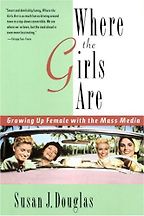 The best books on Popular Culture - Where the Girls Are: Growing Up Female with the Mass Media by Susan J. Douglas