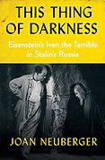The Best Russia Books: the 2020 Pushkin House Prize - This Thing of Darkness: Eisenstein's Ivan the Terrible in Stalin's Russia by Joan Neuberger