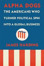 The best books on Globalisation - Alpha Dogs by James Harding The best books on Globalisation - Alpha Dogs by James Harding