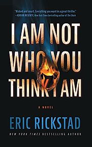 I Am Not Who You Think I Am: A Novel by Eric Rickstad I Am Not Who You Think I Am: A Novel by Eric Rickstad