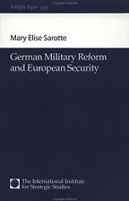 German Military Reform and european Security by Mary Elise Sarotte German Military Reform and european Security by Mary Elise Sarotte