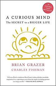 A Curious Mind: The Secret To a Bigger Life by Brian Grazer A Curious Mind: The Secret To a Bigger Life by Brian Grazer