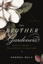 The Brother Gardeners by Andrea Wulf The Brother Gardeners by Andrea Wulf