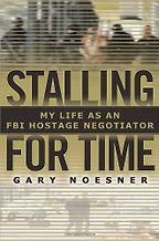 Stalling for Time by Gary Noesner Stalling for Time by Gary Noesner