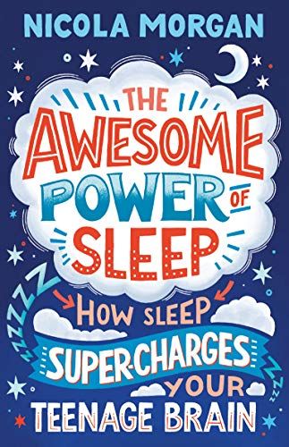 The Awesome Power of Sleep: How Sleep Supercharges Your Teenage Brain by Nicola Morgan
