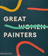 The Best Art & Design Books of 2022 - Great Women Painters introduced by Alison M Gingeras The Best Art & Design Books of 2022 - Great Women Painters introduced by Alison M Gingeras