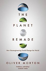 The Planet Remade by Oliver Morton