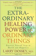 The Extraordinary Healing Power of Ordinary Things by Larry Dossey The Extraordinary Healing Power of Ordinary Things by Larry Dossey