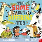 The Same But Different Too by Karl Newson & Kate Hindley (illustrator) The Same But Different Too by Karl Newson & Kate Hindley (illustrator)