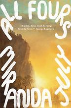 All Fours: A Novel by Miranda July All Fours: A Novel by Miranda July