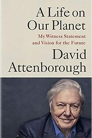 A Life on Our Planet: My Witness Statement and a Vision for the Future by David Attenborough & Jonnie Hughes A Life on Our Planet: My Witness Statement and a Vision for the Future by David Attenborough & Jonnie Hughes