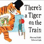 There's a Tiger on the Train by Mariesa Dulak & Rebecca Cobb (illustrator) There's a Tiger on the Train by Mariesa Dulak & Rebecca Cobb (illustrator)