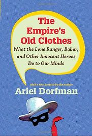 The Empire's Old Clothes by Ariel Dorfman The Empire's Old Clothes by Ariel Dorfman