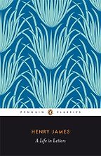 The best books on Great Letter Writers - Henry James: A Life in Letters by Henry James The best books on Great Letter Writers - Henry James: A Life in Letters by Henry James