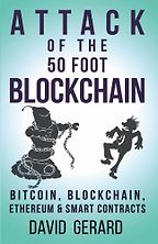 The best books on Blockchain - Attack of the 50 Foot Blockchain: Bitcoin, Blockchain, Ethereum & Smart Contracts by David Gerard