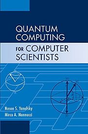 Quantum Computing for Computer Scientists Noson Yanofsky and Mirco Mannucci Quantum Computing for Computer Scientists Noson Yanofsky and Mirco Mannucci