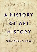 The best books on Northern Renaissance - A History of Art History by Christopher S. Wood