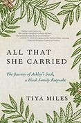 Recent Nonfiction Highlights: The 2024 Women’s Prize Shortlist - All That She Carried: The Journey of Ashley's Sack, a Black Family Keepsake by Tiya Miles